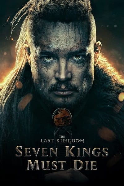 دانلود فیلم آخرین پادشاهی: هفت پادشاه باید بمیرند با دوبله فارسی The Last Kingdom: Seven Kings Must Die 2023